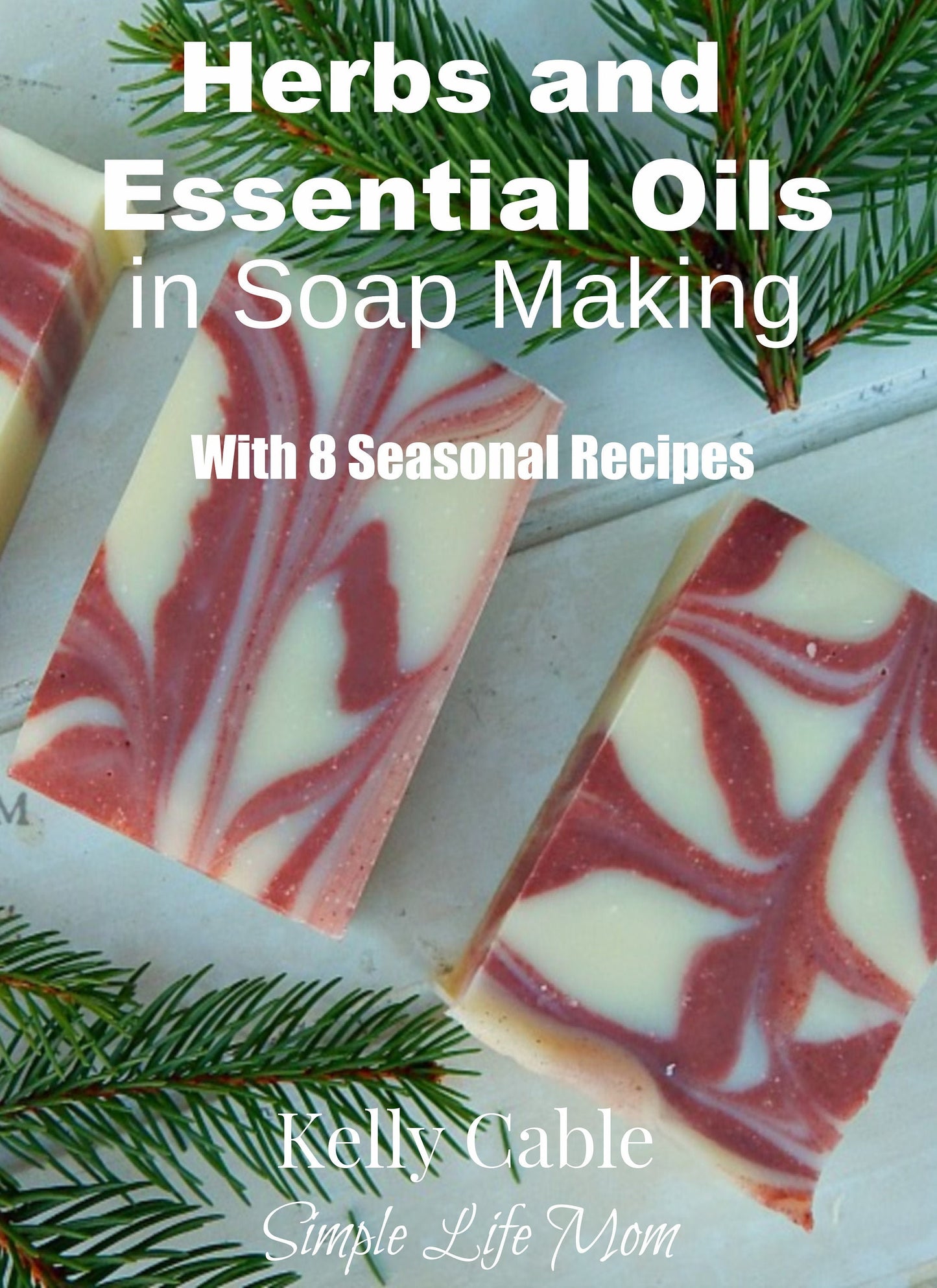 SOAP MAKING EBOOK - How-to use herbs, essential oil blends and 8 vegan soap recipes for all seasons