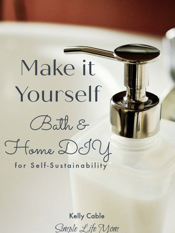 MAKE IT YOURSELF: Bath and Home Diy for Self-Sustainability, natural bath and body recipes with essential oil, cleaning recipes, printable
